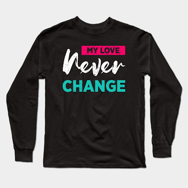 My Love Never Change Long Sleeve T-Shirt by Mako Design 